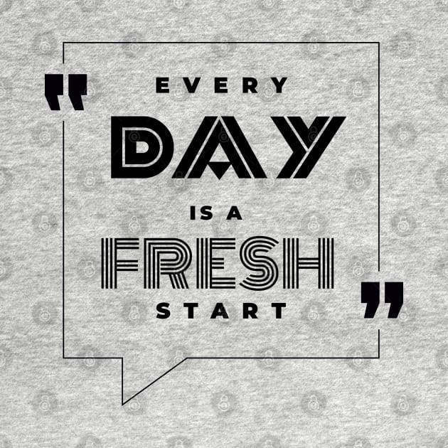 Every Day is a Fresh Start by Azizshirts